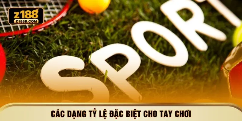 Các dạng tỷ lệ đặc biệt cho tay chơi