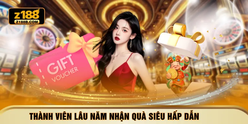 Thành viên lâu năm nhận quà siêu hấp dẫn