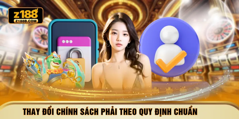 Thay đổi chính sách phải theo quy định chuẩn