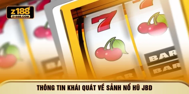 Thông tin khái quát về sảnh nổ hũ JBD
