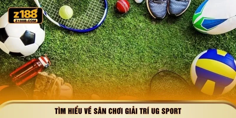 Tìm hiểu về sân chơi giải trí UG Sport